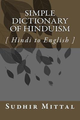 Read Simple Dictionary of Hinduism: Hindi to English (in English Alphabetical Order) - Sudhir Mittal file in PDF