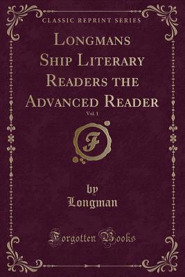 Download Longmans Ship Literary Readers the Advanced Reader, Vol. 1 (Classic Reprint) - Longman Longman file in ePub
