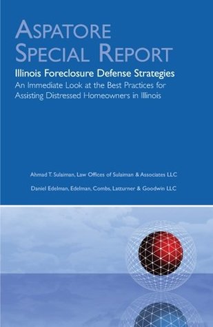 Full Download Illinois Foreclosure Defense Strategies: An Immediate Look at the Best Practices for Assisting Distressed Homeowners in Illinois (Aspatore Special Report) - Ahmad T. Sulaiman file in PDF