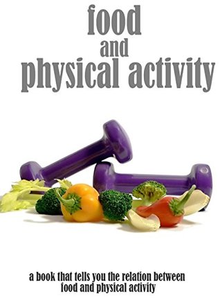 Read Online Food And Physical Activity, a Book That Tells you the Relation Between Food And Physical Activity - Alemontu Brocken | ePub