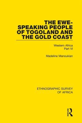 Full Download The Ewe-Speaking People of Togoland and the Gold Coast: Western Africa Part VI - Madeline Manoukian file in ePub