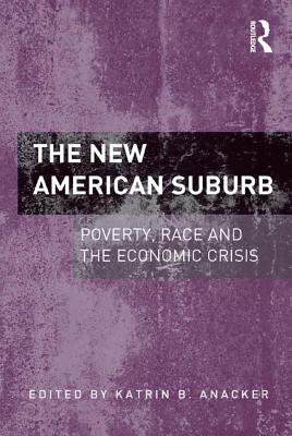 Full Download The New American Suburb: Poverty, Race and the Economic Crisis - Katrin B. Anacker | ePub