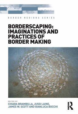Full Download Borderscaping: Imaginations and Practices of Border Making - Chiara Brambilla file in ePub