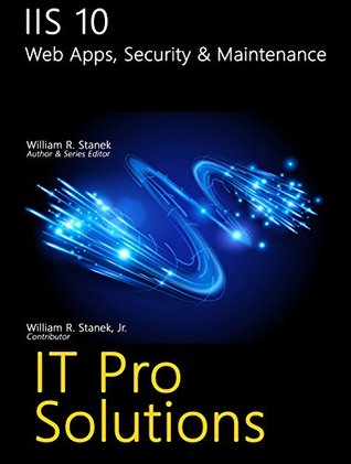 Read IIS 10: Web Apps, Security & Maintenance (IT Pro Solutions) - William R. Stanek file in ePub