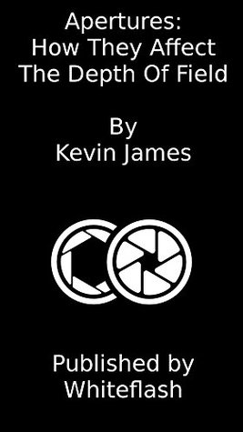 Read Apertures:How They Affect Depth Of Field (Photography Book 1) - Kevin James | PDF