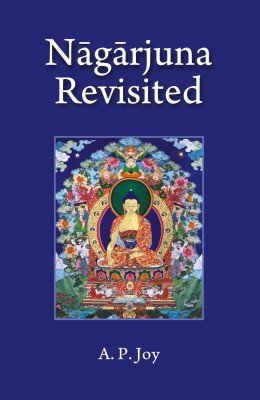 Full Download Nagarjuna Revisited: Some Recent Interpretations of His Madhyamaka Philosophy - A.P. Joy | PDF