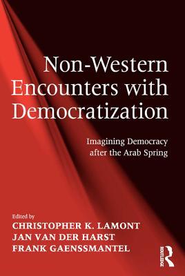 Full Download Non-Western Encounters with Democratization: Imagining Democracy After the Arab Spring - Christopher K Lamont Dr | ePub