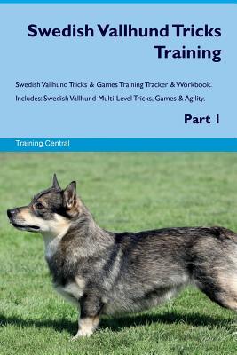 Full Download Swedish Vallhund Tricks Training Swedish Vallhund Tricks & Games Training Tracker & Workbook. Includes: Swedish Vallhund Multi-Level Tricks, Games & Agility. Part 1 - Training Central file in PDF