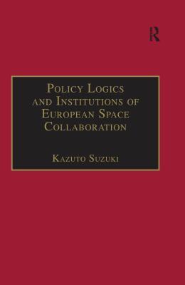 Read Online Policy Logics and Institutions of European Space Collaboration - Kazuto Suzuki | ePub