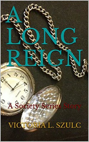 Read A Long Reign: The Society Travelers Series, v.1 - Victoria L. Szulc | PDF