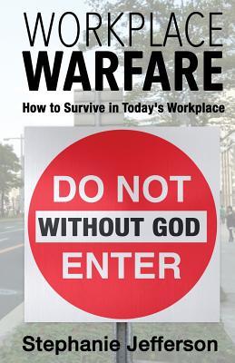 Read Online Workplace Warfare: How to Survive in Today's Workplace - Stephanie Jefferson | ePub