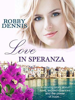 Read Love In Speranza: A moving story about love, second-chances and the power of hope - Robby Dennis file in PDF