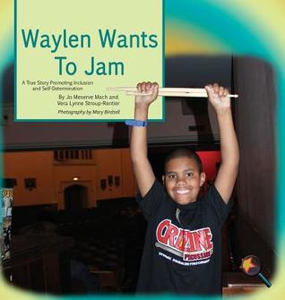 Read Waylen Wants to Jam: A True Story Promoting Inclusion and Self-Determination - Jo Meserve Mach | PDF