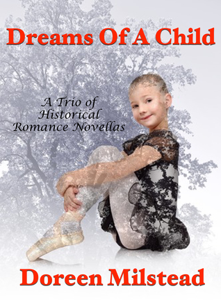Read Dreams of A Child: A Trio of Historical Romance Novellas - Doreen Milstead file in ePub