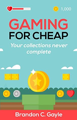 Read Online Gaming For Cheap: Your Collection Is Never Complete - Brandon Gayle file in ePub