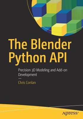 Full Download The Blender Python API: Precision 3D Modeling and Add-On Development - Christopher Conlan file in ePub