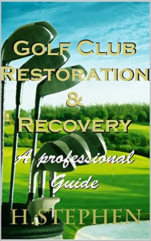 Download Golf Club Restoration and Recovery: A Professional guide - H. Stephen | ePub