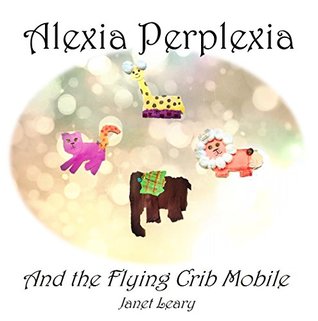 Full Download Alexia Perplexia: and the Flying Crib Mobile (easy read version) - Janet Leary file in PDF