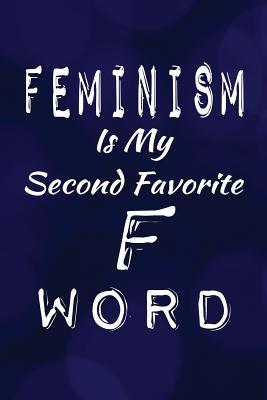 Full Download Feminism Is My Second Favorite F Word: Writing Journal Lined, Diary, Notebook for Men & Women -  file in ePub