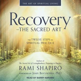 Full Download Recovery - The Sacred Art: The Twelve Steps as Spiritual Practice - Joan Borysenko | PDF