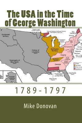 Read Online The USA in the Time of George Washington: 1789-1797 - Mike Donovan | PDF