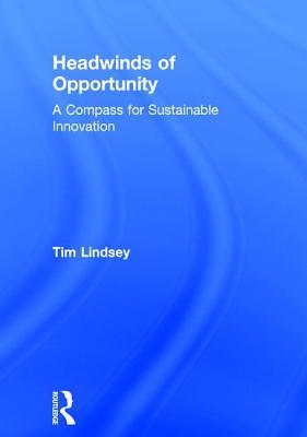 Download Headwinds of Opportunity: A Compass for Sustainable Innovation - Timothy Lindsey | ePub