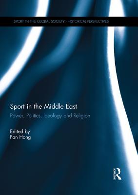 Full Download Sport in the Middle East: Power, Politics, Ideology and Religion - Fan Hong file in ePub