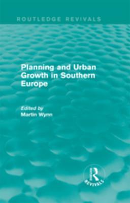 Full Download Routledge Revivals: Planning and Urban Growth in Southern Europe (1984) - Martin Wynn file in ePub