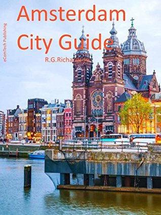 Read Online Amsterdam City Guide (Europe City Series Book 62) - R.G. Richardson | PDF