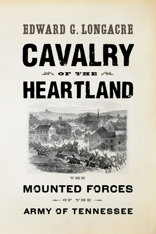 Download Cavalry of the Heartland: The Mounted Forces of the Army of Tennessee - Edward G. Longacre file in ePub