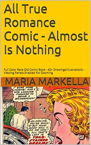 Full Download All True Romance Comic - Almost Is Nothing: Full Color Rare Old Comic Book - 40  Drawings/Illustrations - Viewing Panels Enabled For Zooming - Maria Markella file in PDF