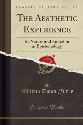 Read The Aesthetic Experience: Its Nature and Function in Epistemology (Classic Reprint) - William Davis Furry | ePub
