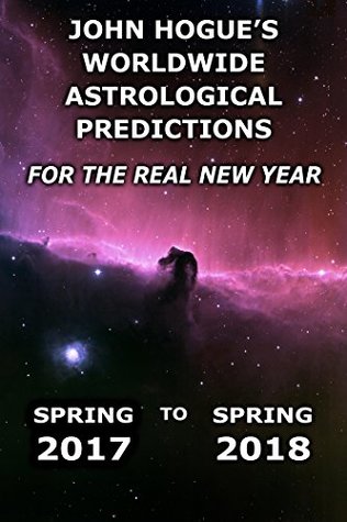 Full Download John Hogue's Worldwide Astrological Predictions for the Real New Year: Spring 2017 to Spring 2018 - John Hogue | PDF