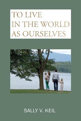 Read Online To Live in the World as Ourselves: Self-Discovery and Better Relationships Through Jung's Typology - Sally V. Keil file in PDF