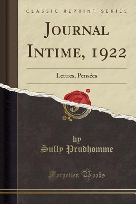 Full Download Journal Intime, 1922: Lettres, Pens�es (Classic Reprint) - Sully Prudhomme | ePub