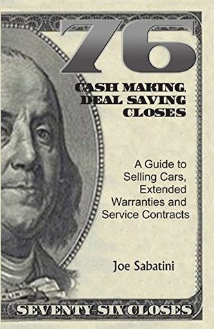 Download 76 Cash Making, Deal Saving Closes: A Guide to Selling Cars, Extended Warranties and Service Contracts - Joe Sabatini | PDF