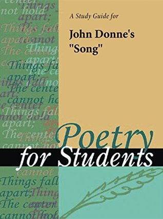 Full Download A Study Guide for John Donne's Song (Poetry for Students) - Cengage Learning Gale file in ePub