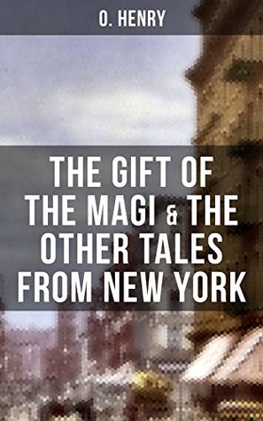 Download THE GIFT OF THE MAGI & THE OTHER TALES FROM NEW YORK: The Skylight Room, The Voice of The City, The Cop and the Anthem, A Retrieved Information, The Last  The Ransom of Red Chief, The Trimmed Lamp - O. Henry file in ePub