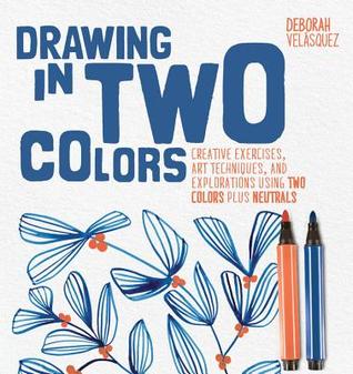 Read Online Drawing in Two Colors: Creative Exercises and Art Techniques Using Limited Colors and Neutrals - Deborah Velasquez file in ePub