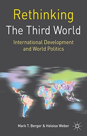 Read Online Rethinking the Third World: International Development and World Politics (Rethinking World Politics) - Mark T. Berger | PDF