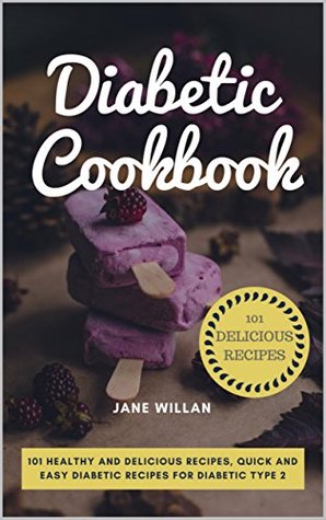 Read Online Diabetic Cookbook: 101 Healthy and Delicious Recipes, Quick and Easy Diabetic Recipes for Diabetic Type 2 (Diabetic 101 Series) - Jane Willan | ePub