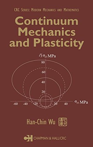 Read Continuum Mechanics and Plasticity (Modern Mechanics and Mathematics) - Han-Chin Wu file in PDF