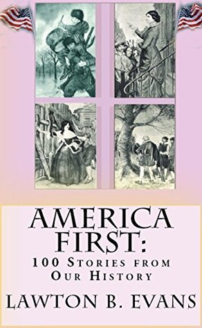 Read Online America First: “100 Stories from Our History”: [Illustrated] - Lawton Bryan Evans file in ePub