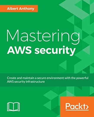 Download Mastering AWS Security: Create and maintain a secure cloud ecosystem - Albert Anthony file in PDF