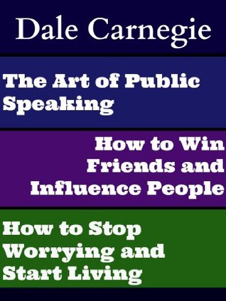 Read The Art of Public Speaking, How to Win Friends and Influence People, and How to Stop Worrying and Start Living - Dale Carnegie file in PDF