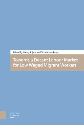 Full Download Towards a Decent Labour Market for Low Waged Migrant Workers - Conny Rijken | ePub