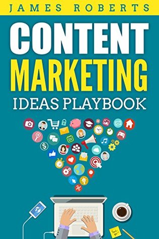 Download Content Marketing Ideas Playbook (Social Media Marketing, Content Marketing, SEO, Facebook Social Media Engagement) - James Roberts | ePub