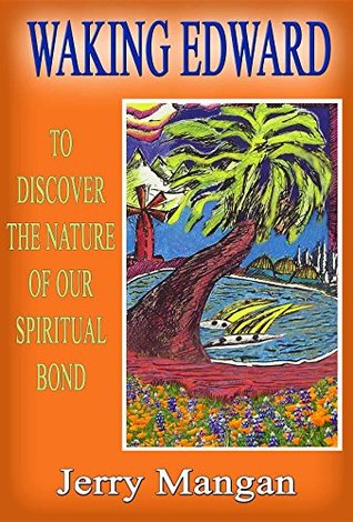 Full Download Waking Edward: To Discover the Nature of our Spiritual Bond - Jerry D. Mangan file in PDF