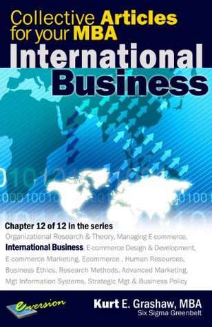 Download Collective Articles for your MBA: International Business (Collective Articles for your MBA: eBusiness Technology Book 12) - Kurt Grashaw | ePub