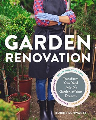 Download Garden Renovation: Transform Your Yard Into the Garden of Your Dreams - Bobbie Schwartz | PDF